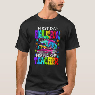 First Day Of High School Pray For My Teacher Dinos T-Shirt