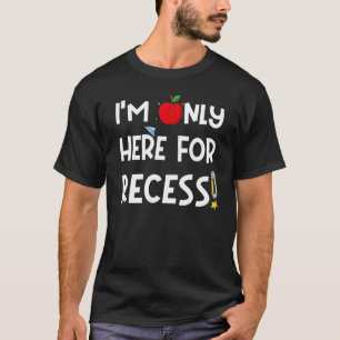 First Day Of Kindergarten I'm Only Here For Recess T-Shirt