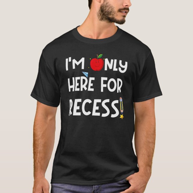 First Day Of Kindergarten I'm Only Here For Recess T-Shirt (Front)