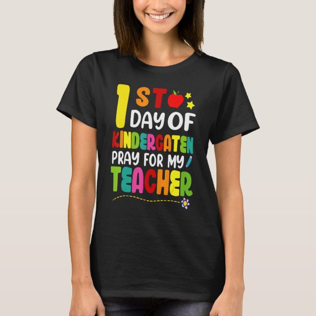 First Day Of Kindergarten Pray For My Teacher Fun  T-Shirt (Front)