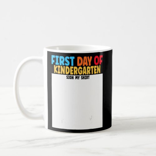 First Day of Kindergarten Sign My  Back to School  Coffee Mug