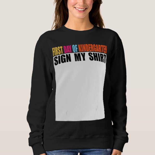 First day of Kindergarten Sign My  Last Day of Sch Sweatshirt (Front)