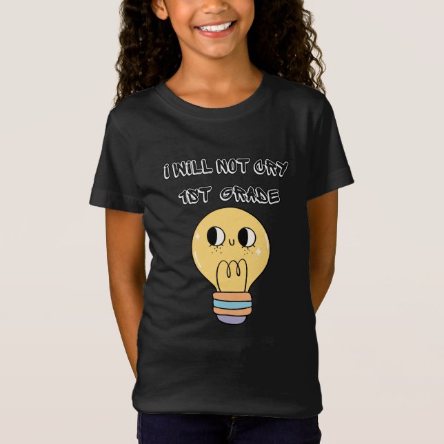 first day of school back, i will not cry 1st grade T-Shirt (Front)