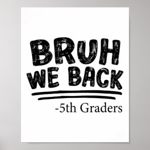 First Day Of School Bruh We Back 5th Graders Back Poster