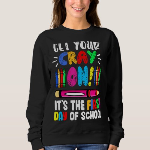 First Day Of School Get Your Cray On  Teacher Stud Sweatshirt