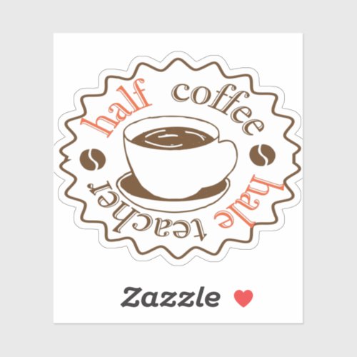 first day of school half coffee half teacher coffe sticker