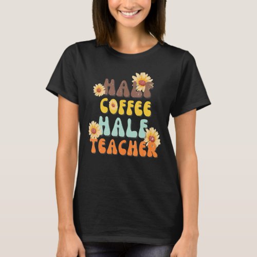 First Day Of School Half Coffee Half Teacher Inspi T_Shirt