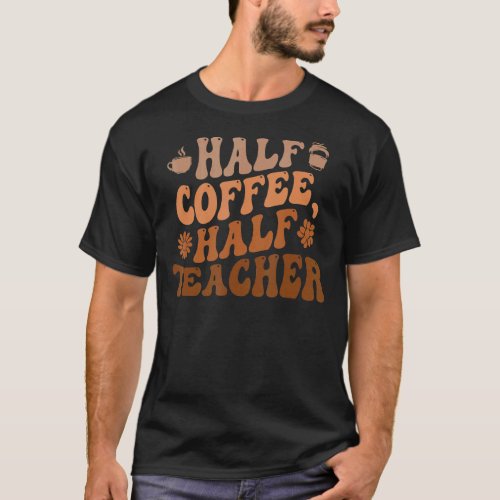 First Day Of School Half Coffee Half Teacher  Wome T_Shirt