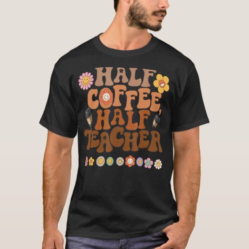 First Day Of School Half Coffee Half Teacher  Wome T_Shirt