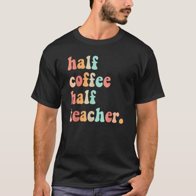 First Day Of School Half Coffee Half Teachers Wome T-Shirt (Front)