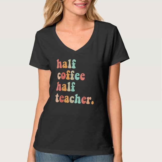 First Day Of School Half Coffee Half Teachers Wome T-Shirt (Front)