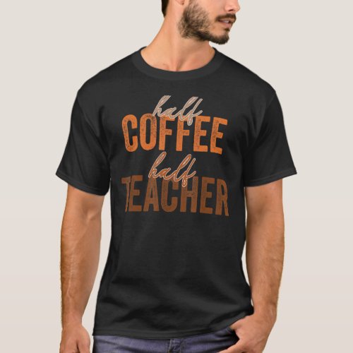 First Day Of School Half Coffee Half Teachers Wome T_Shirt