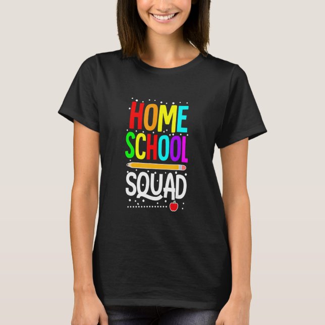 First Day Of School Homeschool Squad Teacher T-Shirt (Front)