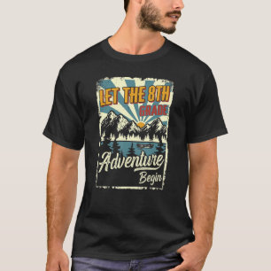 First Day Of School, Let The 8th Grade Adventure B T-Shirt