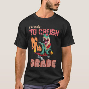 First Day Of School Ready To crush 4th grade Trex  T-Shirt