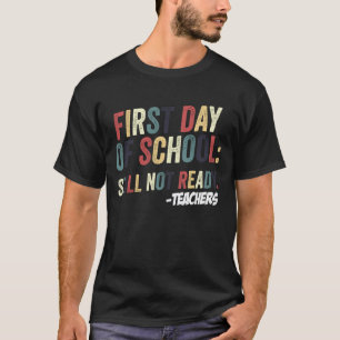 First Day of School Still Not Ready Back to School T-Shirt