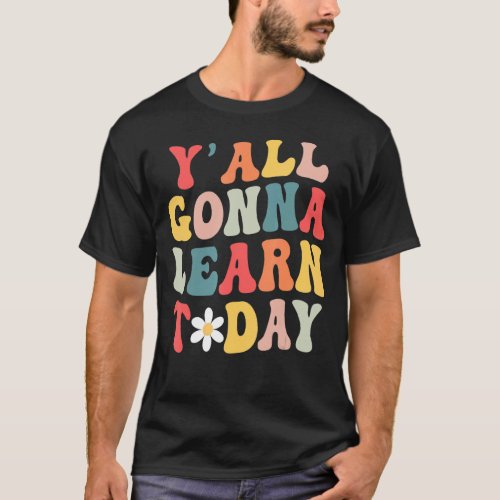 First Day Of School Y All Gonna Learn Today Retro T_Shirt