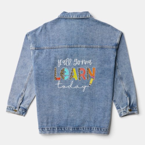 First Day Of School Yall Gonna Learn Today Cute T Denim Jacket