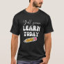First Day Of School Y'All Gonna Learn Today T-Shirt