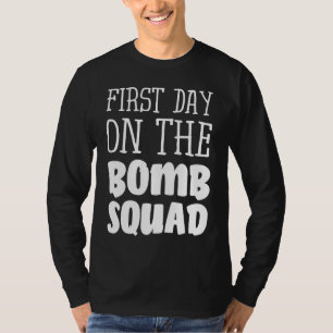 First Day On The Bomb Squad T-Shirt