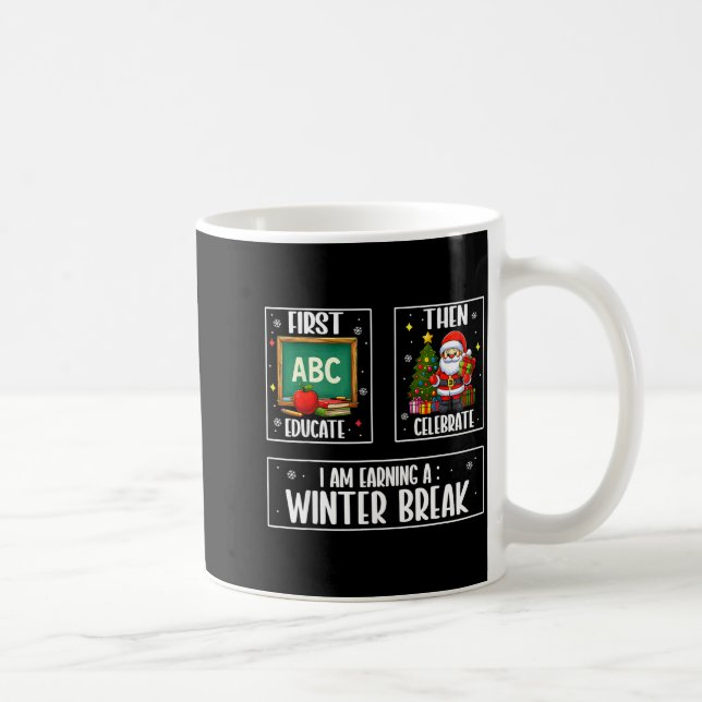 First Educate Then Celebrate Winter Break Christma Coffee Mug (Right)