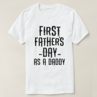 First Fathers Day as a Daddy Funny New daddy Gift T-Shirt
