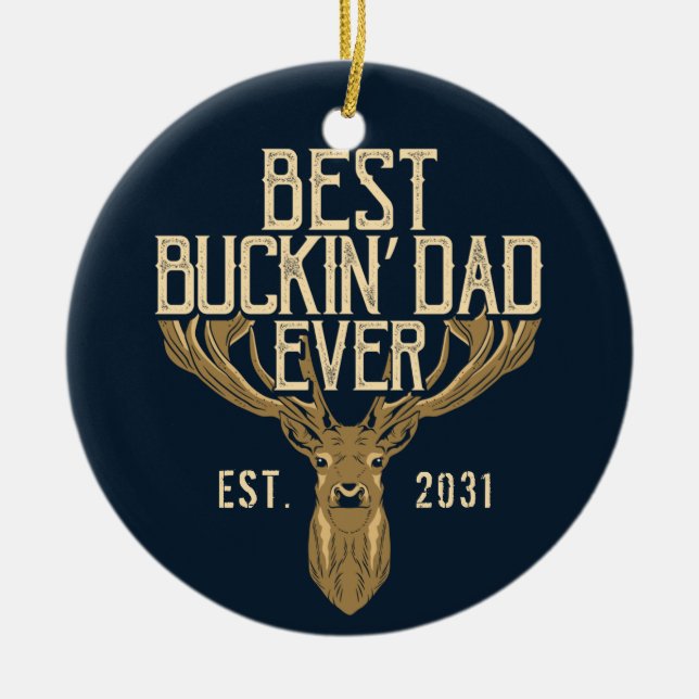 First Fathers Day Best Buckin Dad Ever Ceramic Ornament (Front)