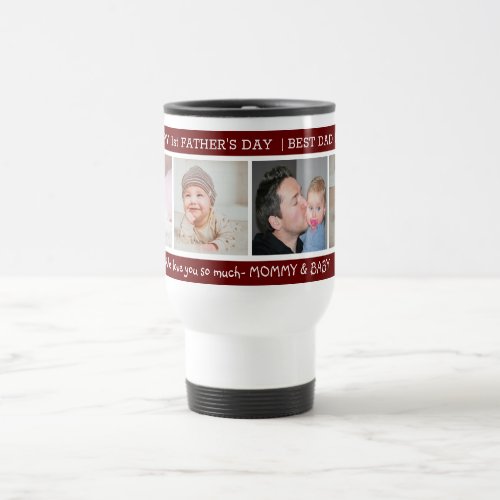 First Fathers Day Best Dad Ever 4 Photo Maroon Travel Mug