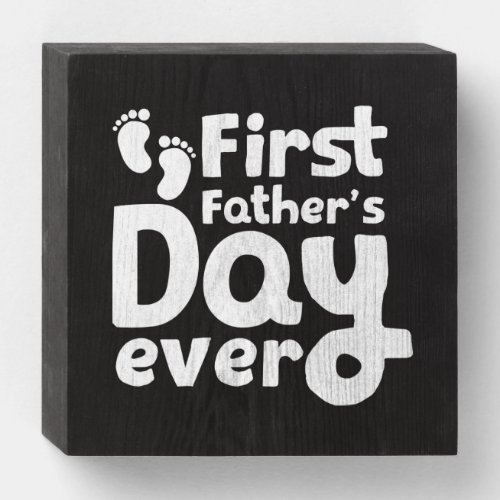 First Fathers Day Ever Happy Fathers Day Wooden Box Sign