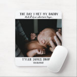 First Father's Day Photo Mouse Pad<br><div class="desc">Add a photograph of your baby on the day they met their daddy,  as well as their name and date of birth for a first Father's Day gift that will be treasured forever.</div>