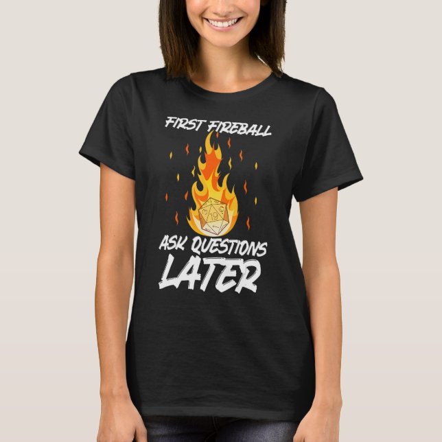 First Fireball ask questions later T-Shirt (Front)