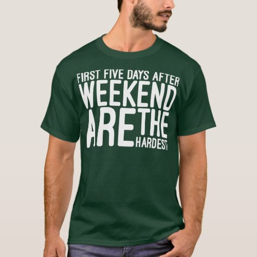 First Five Days After Weekend Are The Hardest Funn T_Shirt