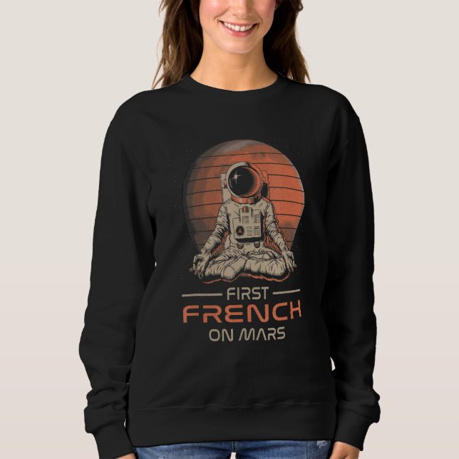 First French On Mars  Space Theme Humor Galaxy Pro Sweatshirt (Front)