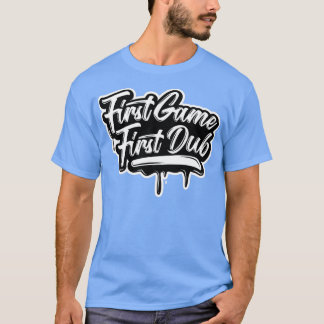 First Game First Dub T-Shirt
