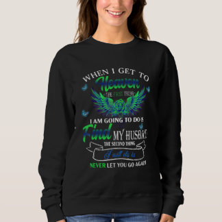 First Go To Heaven Find Husband Second Do Is Never Sweatshirt