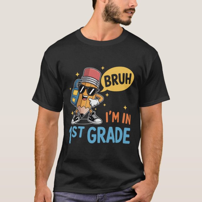 First Grade Back To School Bruh I'M In 1St Grade S T-Shirt (Front)