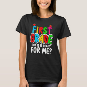 First Grade But It Is Ready For Me T-Shirt