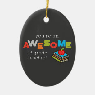 First Grade Teacher Appreciation Day, Awesome Ceramic Ornament