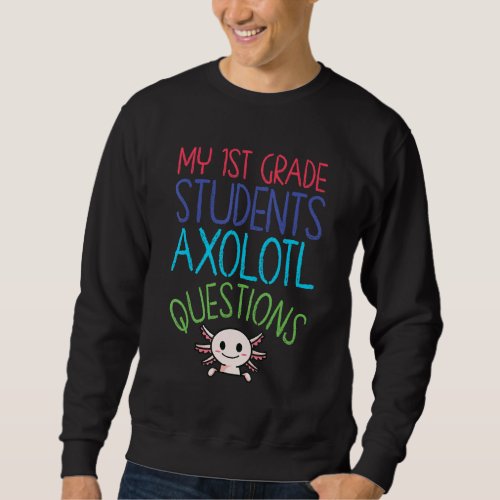 First Grade Teacher I Axolotl Questions Rainbow En Sweatshirt