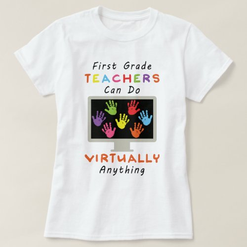 First Grade Teachers Can Do Virtually Anything T_Shirt