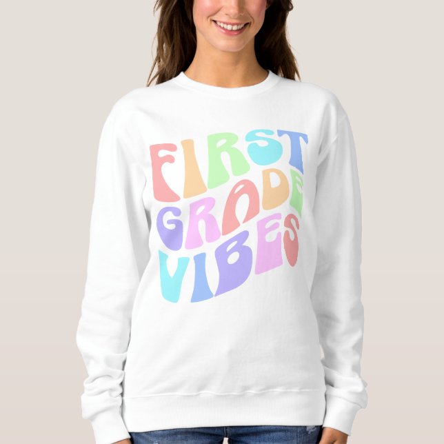 First Grade Vibes – Colorful Groovy Back to School Sweatshirt (Front)