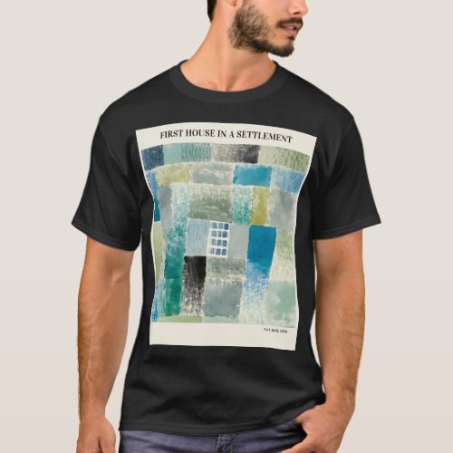 FIRST HOUSE IN A SETTLEMENT By PAUL KLEEAbstract  T_Shirt