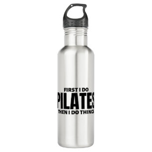 First I do pilates. Then I do things Stainless Steel Water Bottle