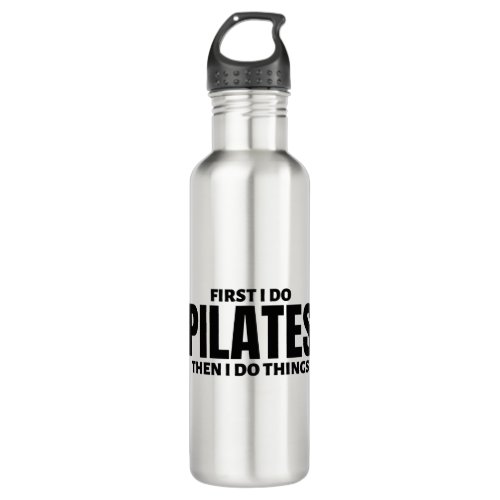 First I do pilates Then I do things Stainless Steel Water Bottle