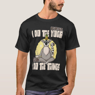 First I Do The Yoga  Then I Do The Things 2 T-Shirt