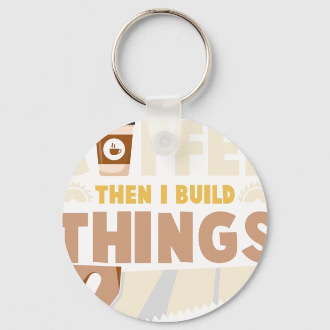 first i drink coffee then i build things keychain (Front)