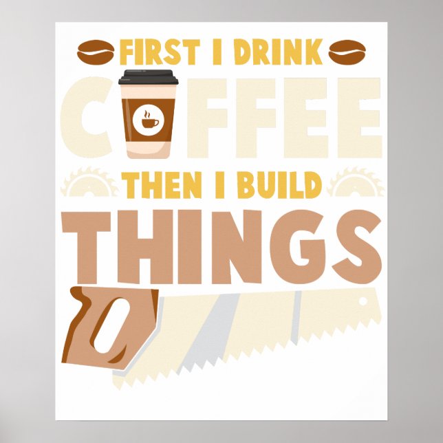 first i drink coffee then i build things poster (Front)