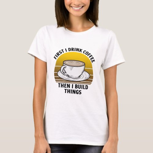 First I drink coffee then I build things Retro vin T_Shirt
