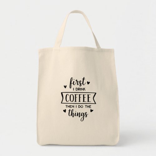 First I Drink Coffee Then I Do The Things Fun Tote Bag