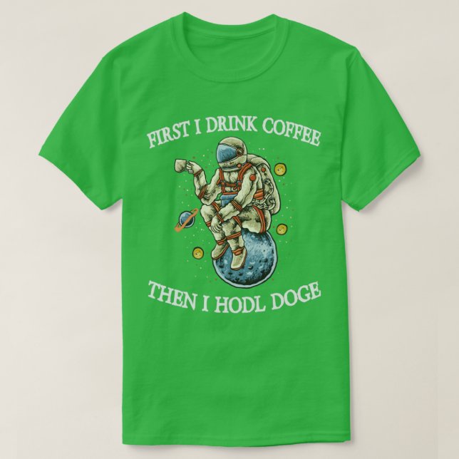 First I Drink Coffee Then I HODL Doge T-Shirt (Design Front)